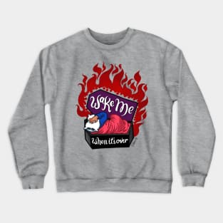 Wake Me When It's Over Crewneck Sweatshirt